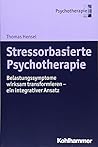 Stressorbasierte Psychotherapie: Belastungssymptome Wirksam Transformieren - Ein Integrativer Ansatz (German Edition)