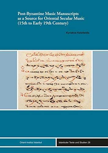 Post-Byzantine Music Manuscripts as a Source for Oriental Secular Music (15th to Early 19th Century) (Istanbuler Texte Und Studien)