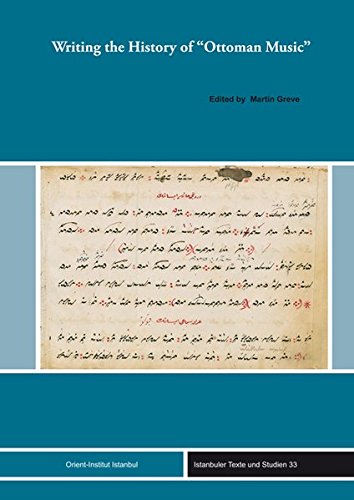 Writing the History of 'Ottoman Music' (Istanbuler Texte Und Studien)