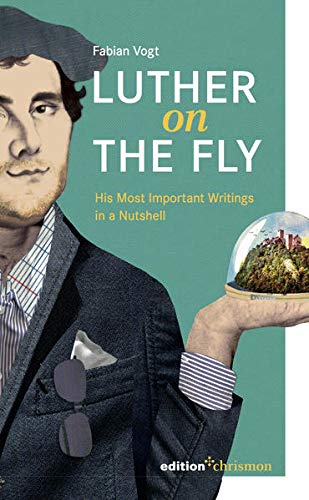 Luther on the Fly: His Most Important Writings in a Nutshell (Paperback)