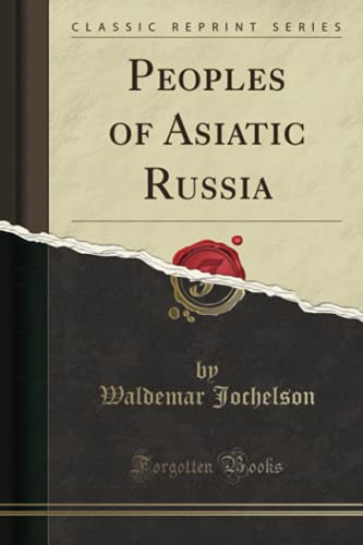 Peoples of Asiatic Russia (Classic Reprint)