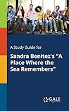 A Study Guide for Sandra Benitez's "A Place Where the Sea Remembers"