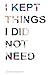 I Kept Things I Did Not Need by Jenna Knapp