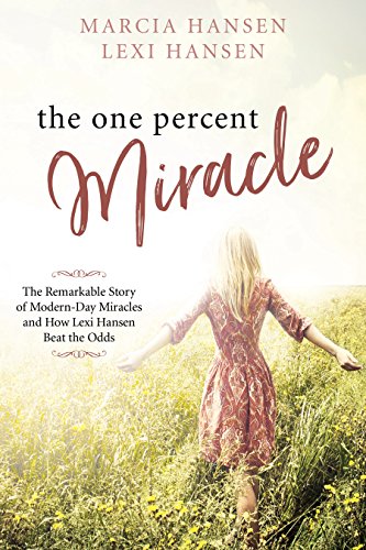 The One Percent Miracle: The Remarkable Story of Modern-day Miracles and How Lexi Hansen Beat the Odds (Paperback)