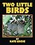 Two Little Birds by Kate Grieve