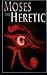 Moses the Heretic: Part 1: ...