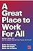A Great Place to Work for All: Better for Business, Better for People, Better for the World