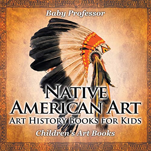 Native American Art - Art History Books for Kids Children's Art Books (Paperback)