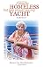 I May Be Homeless, but You Should See My Yacht: A Memoir