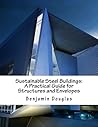 Sustainable Steel Buildings: A Practical Guide for Structures and Envelopes