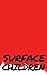 Surface Children - A Book O...
