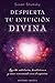 Despierta tu intuición divina (Spanish Edition)