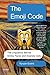 The Emoji Code: The Linguistics Behind Smiley Faces and Scaredy Cats