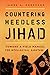 Countering Heedless Jihad: ...