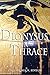 Dionysus in Thrace: Ancient Entheogenic Themes in the Mythology and Archeology of Northern Greece, Bulgaria and Turkey