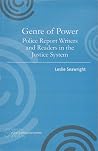 Genre of Power: Police Report Writers and Readers in the Justice System (Studies in Writing and Rhetoric) Genre of Power: Police Report Writers and Readers in the Justice System (Studies in Writing and Rhetoric)