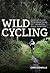 Wild Cycling: A pocket guide to 50 great rides off the beaten track in Britain
