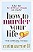 How to Murder Your Life