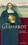 Paul Gerhardt. Sein Leben   Seine Lieder