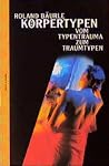 Körpertypen. Vom Typentrauma zum Traumtypen