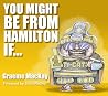 You Might Be From Hamilton If... You Might Be From Hamilton If...