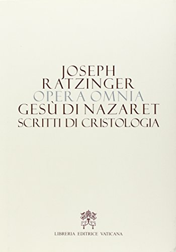 Opera omnia di Joseph Ratzinger. Vol. 6\2: Gesù di Nazareth. Scritti di cristologia. (Hardcover)