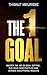 The One Goal: Master the Art of Goal Setting, Winn Your Inner Battles, and Achieve Exceptional Results