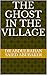 THE GHOST IN THE VILLAGE