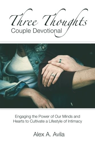 Three Thoughts Couple Devotional: Engaging the Power of Our Minds and Hearts to Cultivate a Lifestyle of Intimacy (Paperback)