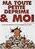 Ma toute petite déprime & moi