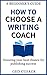 How to Choose a Writing Coach - A Beginner's Guide: Ensuring your best chance for publishing success