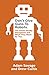 Don't Give Guns to Robots: The Next Big Disruptions and What They Mean for You