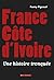 France cote d'ivoire, une histoire tronquee by Fanny Pigeaud