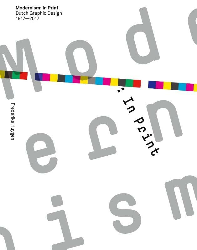 Modernism: In Print, Dutch Graphic Design 1917-2017 (Paperback)