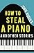 How to Steal a Piano and Other Stories