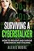 Surviving a Cyberstalker: How to Prevent and Survive Cyberabuse and Stalking