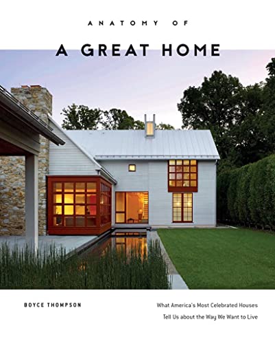 Anatomy of a Great Home: What America's Most Celebrated Houses Tell Us about the Way We Want to Live (Hardcover)