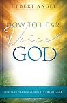 How to Hear the Voice of God: Secrets to Hearing Directly from God How to Hear the Voice of God: Secrets to Hearing Directly from God