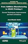 From Additive Manufacturing to 3D/4D Printing 2: Current Techniques, Improvements and their Limitations (System and Industrial Engineering-robotics) From Additive Manufacturing to 3D/4D Printing 2: Current Techniques, Improvements and their Limitations (System and Industrial Engineering-robotics)