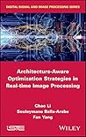 Architecture-Aware Optimization Strategies in Real-time Image Processing (Digital Signal and Image Processing) Architecture-Aware Optimization Strategies in Real-time Image Processing (Digital Signal and Image Processing)