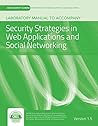 Laboratory Manual Version 1.5 to accompany Security Strategies in Web Applications and Social Networking