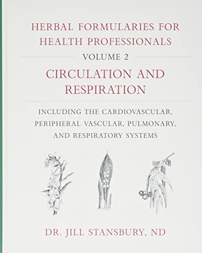 Herbal Formularies for Health Professionals, Volume 2: Circulation and Respiration, including the Cardiovascular, Peripheral Vascular, Pulmonary, and Respiratory Systems (Hardcover)