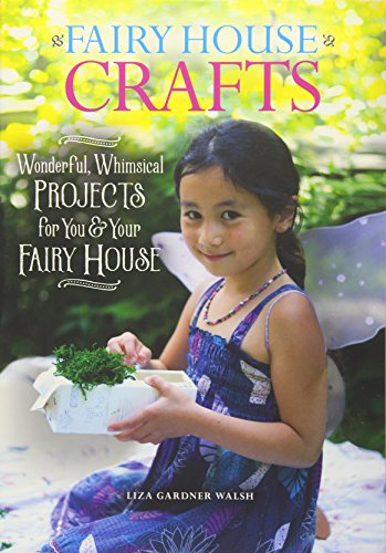 Fairy House Crafts: Wonderful, Whimsical Projects for You and Your fairy House (Paperback)
