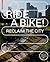 Ride a Bike!: Reclaim the city