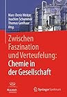 Zwischen Faszination und Verteufelung: Chemie in der Gesellschaft (German Edition)