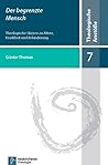 Die Begrenzte Mensch: Theologische Skizzen Zu Altern, Krankheit Und Behinderung (Theologische Anstosse, 7) (German Edition)