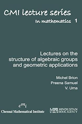 Lectures on the structure of algebraic groups and geometric applications (CMI Lecture Series in Mathematics)