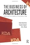 The Business of Architecture by Kathy Denise Dixon