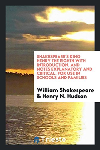 King Henry the Eighth with Introduction, and Notes Explanatory and Critical. for Use in Schools and Families