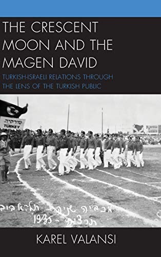 The Crescent Moon and the Magen David: Turkish-Israeli Relations Through the Lens of the Turkish Public (Hardcover)